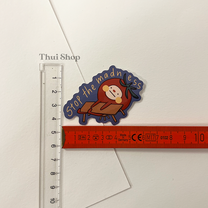 "Stop the madness" Tom Sticker