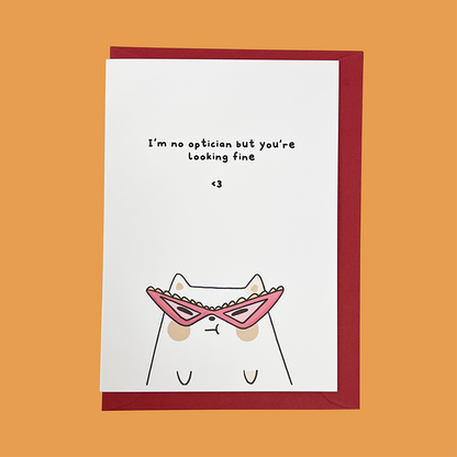 "I'm no Optician, but you're looking fine" Frankie Greeting Card