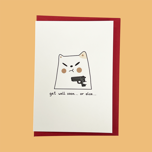 "Get well soon, or else" Frankie Greeting Card